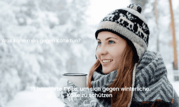 10 bewährte Tipps, um sich gegen winterliche Kälte zu schützen