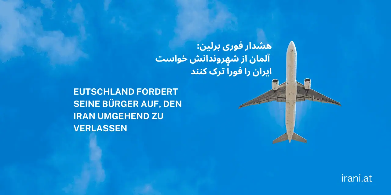Eilmeldung aus Berlin: Deutschland fordert seine Bürger auf, den Iran umgehend zu verlassen